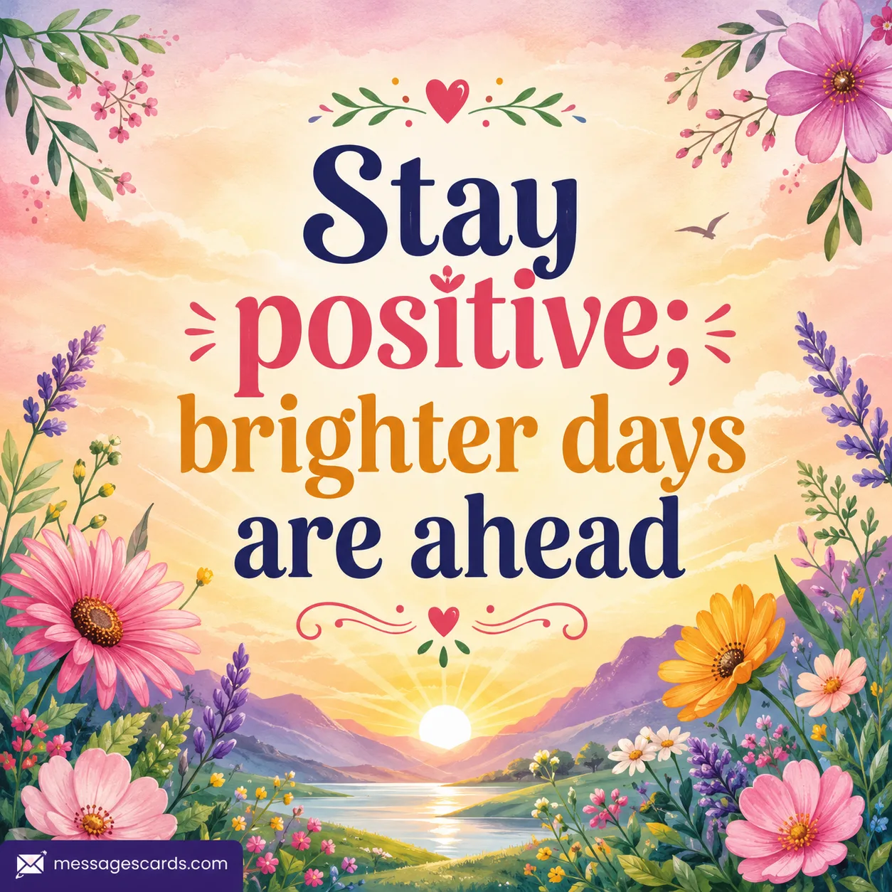 Stay positive; brighter days are ahead